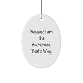 Auctioneer Oval Ornament Gifts from Friends - Because I Am The Auctioneer. That's Why. - Christmas - Image 1